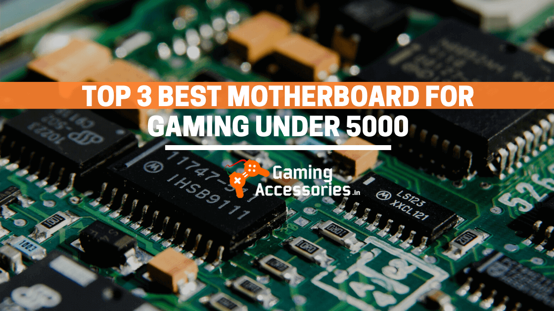 Top 3 Best Motherboard For Gaming Under 5000